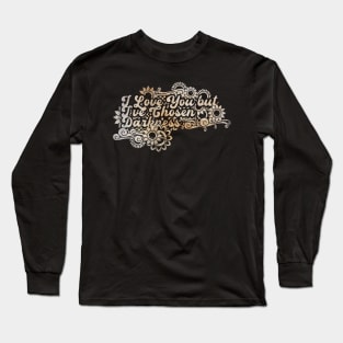 I Love You but I've Chosen Darkness Long Sleeve T-Shirt